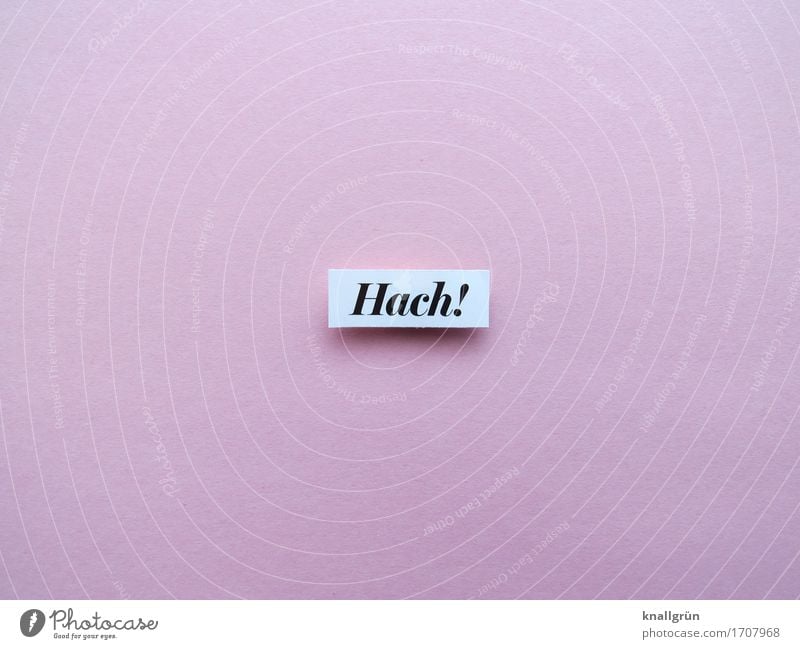 Hach! Schriftzeichen Schilder & Markierungen Kommunizieren eckig feminin rosa schwarz weiß Gefühle Begeisterung Geborgenheit Romantik Überraschung Sehnsucht