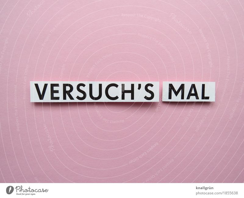 VERSUCH'S MAL Schriftzeichen Schilder & Markierungen Kommunizieren eckig Neugier rosa schwarz weiß Gefühle Vorfreude Optimismus Mut Vertrauen Interesse Beginn