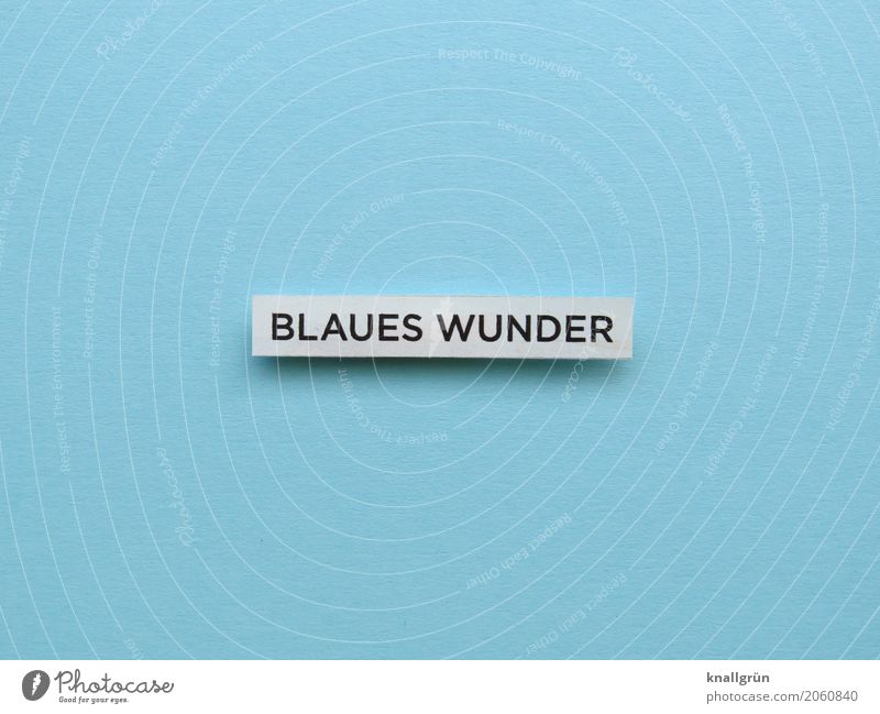 BLAUES WUNDER Schriftzeichen Schilder & Markierungen Kommunizieren eckig blau schwarz weiß Gefühle Überraschung erleben Blaues Wunder staunen abrupt unbequem