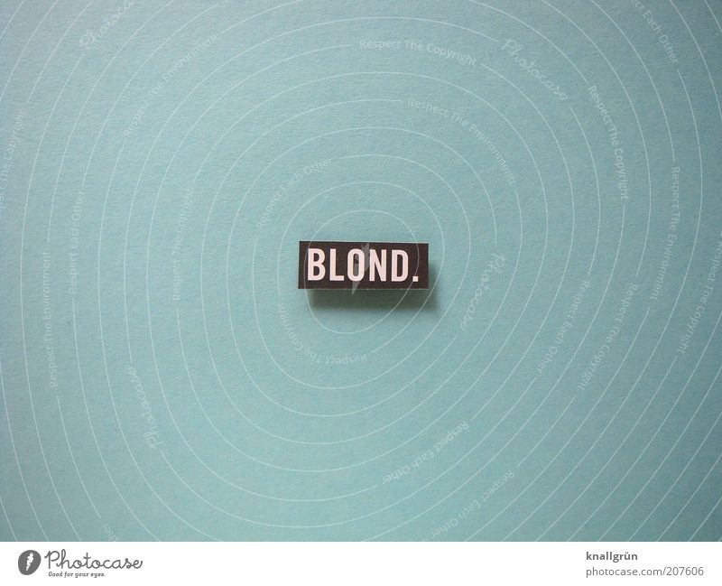 BLOND. blond Schriftzeichen Schilder & Markierungen Hinweisschild Warnschild Kommunizieren blau schwarz weiß schön authentisch Farbe Haarfarbe Männertraum