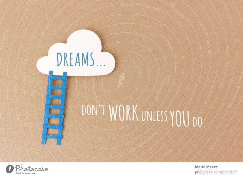 Dreams don't work unless you do lernen Karriere Erfolg Arbeit & Erwerbstätigkeit machen ästhetisch positiv blau Optimismus Kraft Mut Tatkraft innovativ Leistung