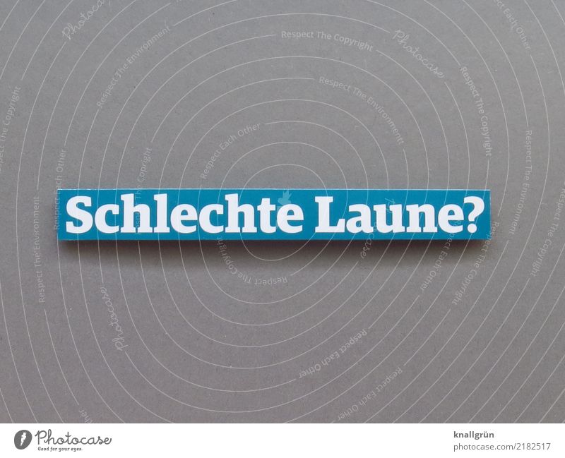 Schlechte Laune? Schriftzeichen Schilder & Markierungen Kommunizieren eckig blau grau weiß Gefühle Stimmung Mitgefühl Neugier Interesse Ärger gereizt