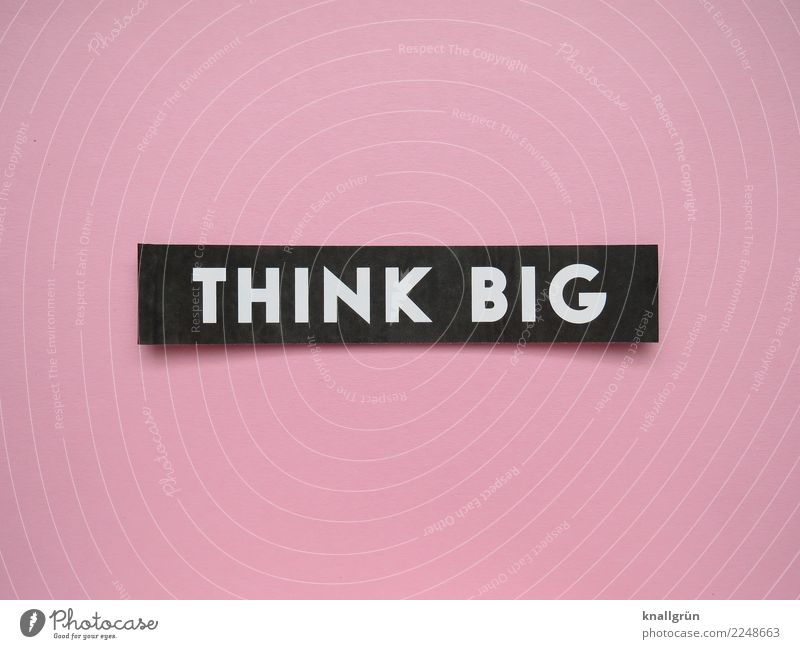 THINK BIG Schriftzeichen Schilder & Markierungen Kommunizieren eckig rosa schwarz weiß Gefühle Stimmung Lebensfreude Begeisterung selbstbewußt Optimismus