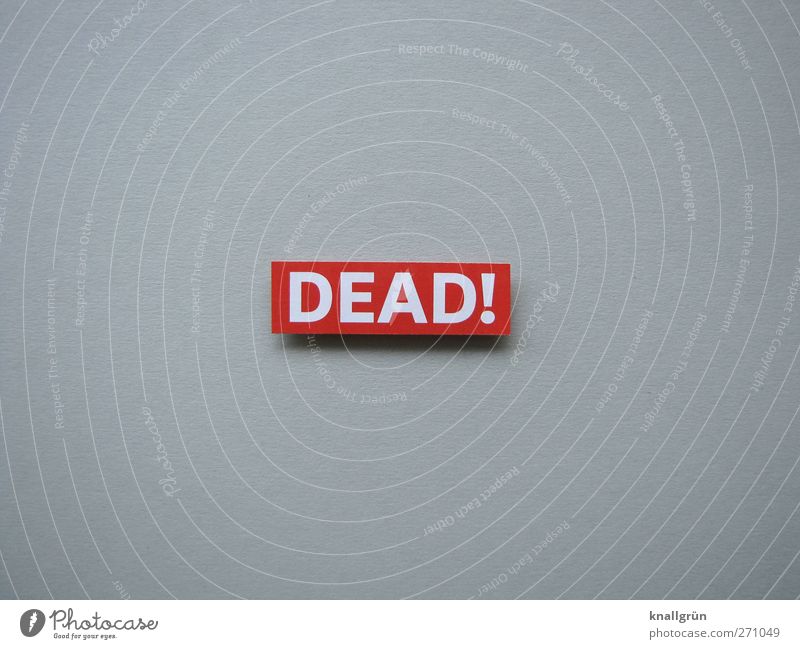 DEAD! Zeichen Schriftzeichen Schilder & Markierungen Kommunizieren bedrohlich eckig grau rot weiß Gefühle Stimmung Traurigkeit Sorge Trauer Tod Angst Ende
