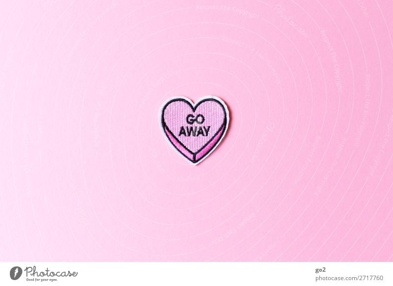Go away Accessoire Dekoration & Verzierung Stoff Zeichen Schriftzeichen Herz rosa Gefühle Liebe Traurigkeit Liebeskummer Schmerz Enttäuschung Einsamkeit
