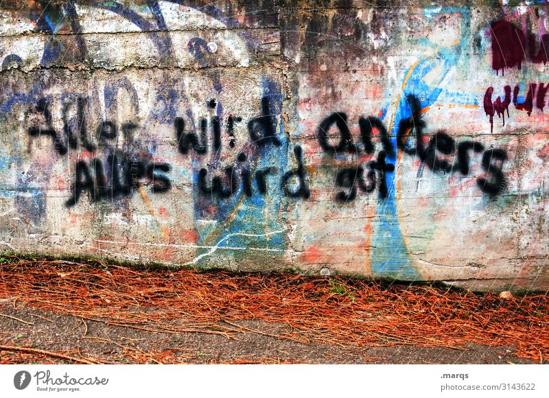 Weltschmerz | Zuversicht Mauer Wand Farbstoff Schriftzeichen Graffiti trashig mehrfarbig Gefühle Optimismus Erfolg Willensstärke Mut Vorsicht Gelassenheit