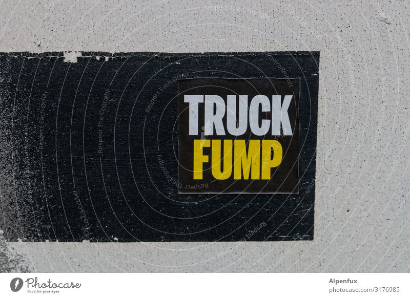 Truck Fump ! UT HH19 Schriftzeichen Graffiti sprechen Verantwortung Sorge Enttäuschung Angst Zukunftsangst gefährlich Unglaube verstört Verachtung Wut Ärger
