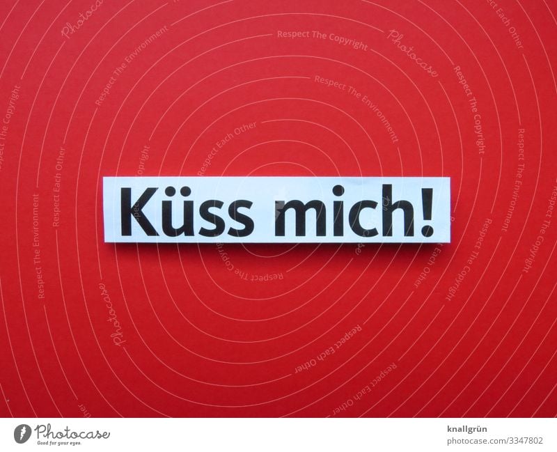 Küss mich! Schriftzeichen Schilder & Markierungen Kommunizieren Küssen Zusammensein rot schwarz weiß Gefühle Glück Sympathie Liebe Verliebtheit Romantik
