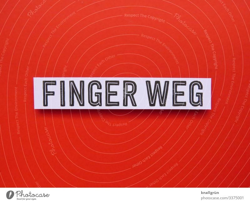 Finger weg Schild Kommunikation Sprache Buchstaben Hinweisschild Typographie Wort Schilder & Markierungen rot weiß schwarz Schriftzeichen Kommunizieren Farbfoto