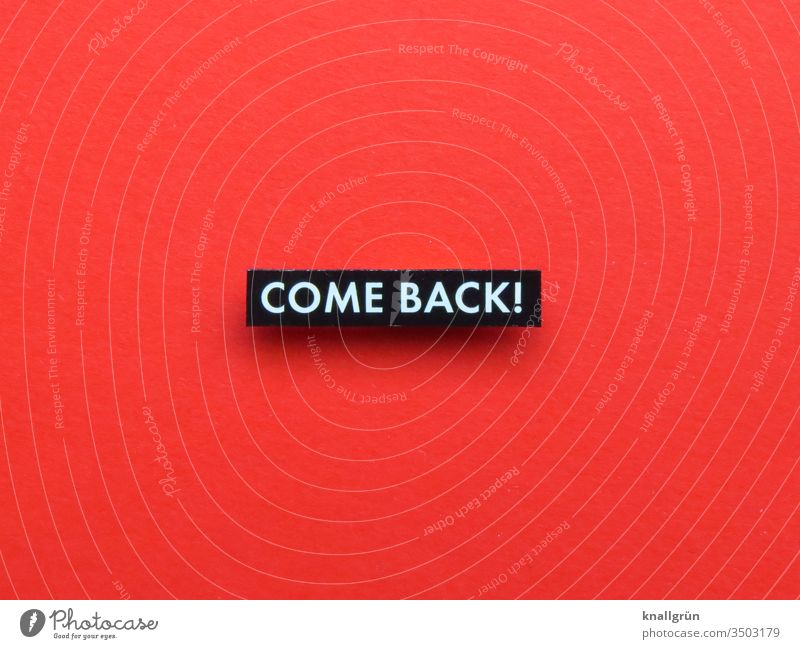 Come back! Neubeginn fortsetzen Wiederkehr zurück Buchstaben Wort Satz Text Typographie Sprache Fremdsprache englisch Schriftzeichen Kommunikation
