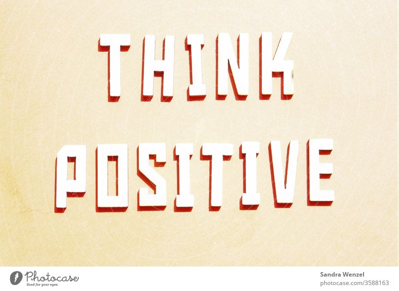 denk positiv denken Veränderung Energie Macht Beeinflussung Unterbewusstsein Gedanken Glück Gefühl Buchstaben