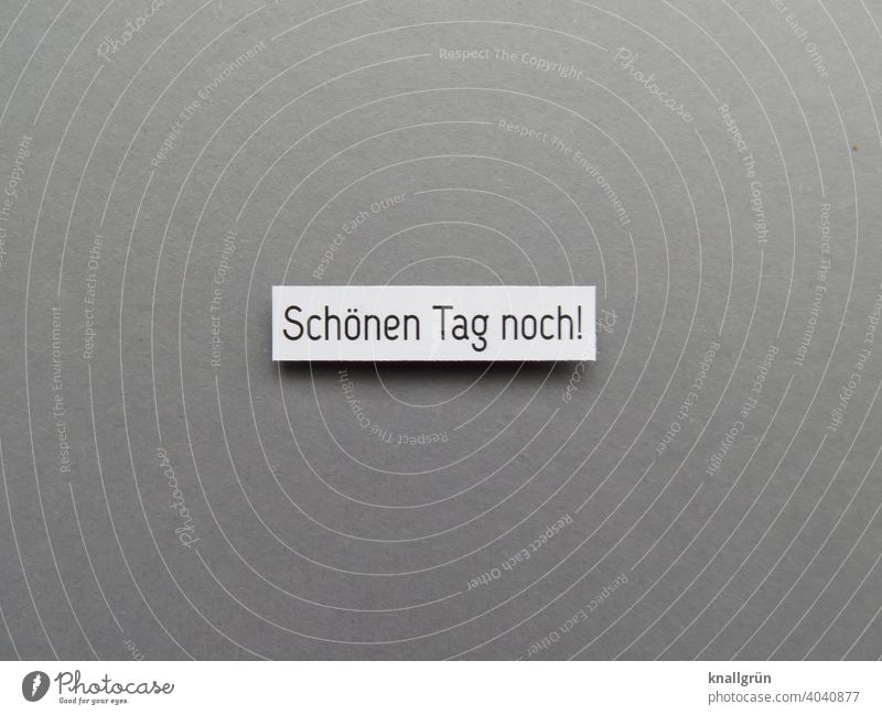 Schönen Tag noch! Gruß Freundlichkeit Kommunizieren Begrüßung Verabschiedung Gespräch Höflichkeit Buchstaben Wort Satz Typographie Sprache Text Kommunikation