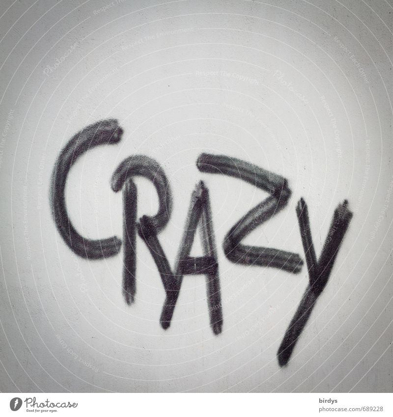 ...times and cracy minds Jugendkultur Straßenkunst Schriftzeichen Graffiti ästhetisch verrückt grau schwarz Überraschung Entsetzen Unglaube Frustration Gefühle