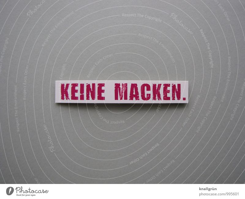 KEINE MACKEN. Zeichen Schriftzeichen Schilder & Markierungen Kommunizieren eckig grau rot weiß Gefühle selbstbewußt entdecken Erfahrung Qualität perfekt Tick